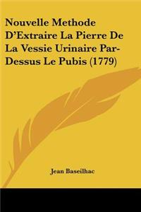 Nouvelle Methode D'Extraire La Pierre De La Vessie Urinaire Par-Dessus Le Pubis (1779)