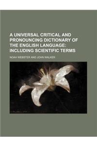 A Universal Critical and Pronouncing Dictionary of the English Language