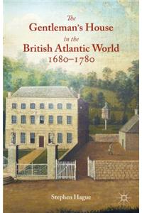 The Gentleman's House in the British Atlantic World 1680-1780