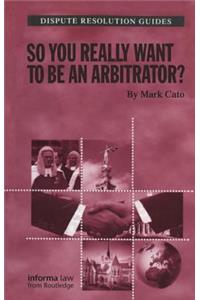 So you really want to be an Arbitrator?