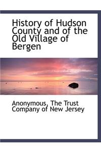 History of Hudson County and of the Old Village of Bergen