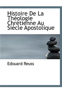 Histoire de La Theologie Chretienne Au Siecle Apostolique