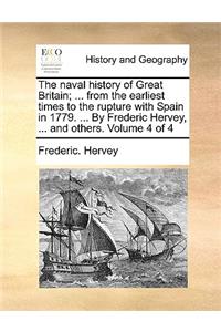 The Naval History of Great Britain; ... from the Earliest Times to the Rupture with Spain in 1779. ... by Frederic Hervey, ... and Others. Volume 4 of 4
