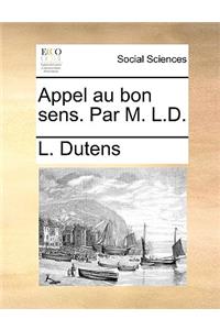 Appel Au Bon Sens. Par M. L.D.