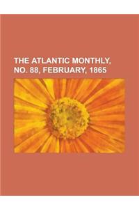The Atlantic Monthly, No. 88, February, 1865 Volume 15