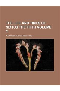 The Life and Times of Sixtus the Fifth Volume 2