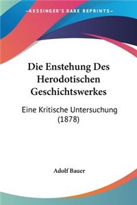 Enstehung Des Herodotischen Geschichtswerkes