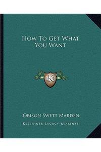 How To Get What You Want