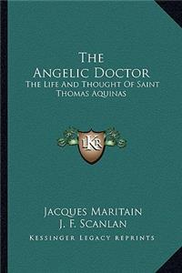 Angelic Doctor: The Life and Thought of Saint Thomas Aquinas