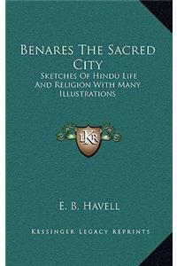 Benares the Sacred City