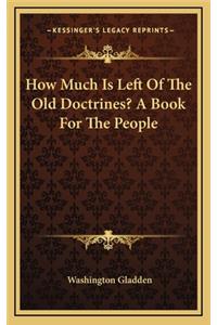 How Much Is Left of the Old Doctrines? a Book for the People