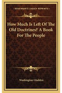 How Much Is Left of the Old Doctrines? a Book for the People