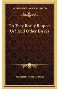 Do They Really Respect Us? and Other Essays