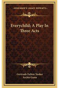 Everychild; A Play in Three Acts