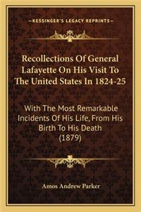 Recollections of General Lafayette on His Visit to the Uniterecollections of General Lafayette on His Visit to the United States in 1824-25 D States in 1824-25
