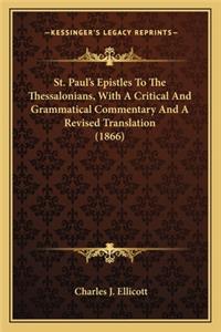 St. Paul's Epistles To The Thessalonians, With A Critical And Grammatical Commentary And A Revised Translation (1866)