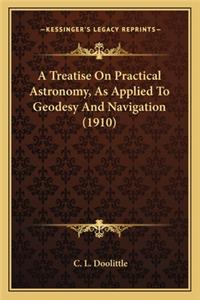 Treatise on Practical Astronomy, as Applied to Geodesy and Navigation (1910)