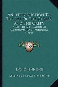 Introduction to the Use of the Globes, and the Orery