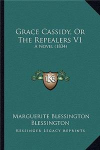 Grace Cassidy, or the Repealers V1