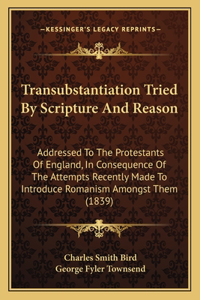 Transubstantiation Tried By Scripture And Reason