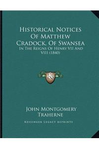 Historical Notices Of Matthew Cradock, Of Swansea
