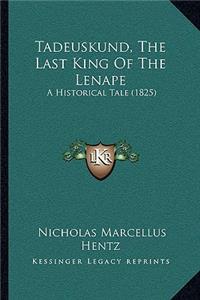Tadeuskund, The Last King Of The Lenape