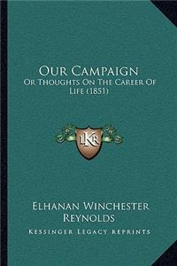 Our Campaign: Or Thoughts On The Career Of Life (1851)