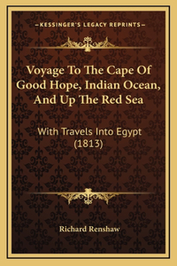 Voyage To The Cape Of Good Hope, Indian Ocean, And Up The Red Sea