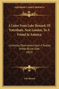 Letter From Luke Howard, Of Tottenham, Near London, To A Friend In America