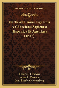 Machiavellismus Iugulatus A Christiana Sapientia Hispanica Et Austriaca (1637)
