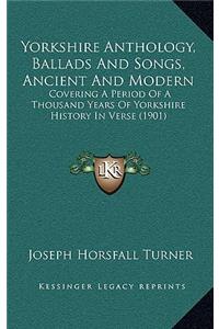 Yorkshire Anthology, Ballads And Songs, Ancient And Modern