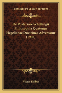 De Posteriore Schellingii Philosophia Quatenus Hegelianae Doctrinae Adversatur (1902)