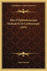 Atlas D'Ophthalmoscopie Medicale Et de Cerebroscopie (1876)