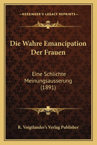 Die Wahre Emancipation Der Frauen