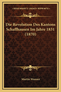 Die Revolution Des Kantons Schaffhausen Im Jahre 1831 (1870)