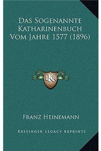 Das Sogenannte Katharinenbuch Vom Jahre 1577 (1896)
