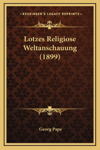 Lotzes Religiose Weltanschauung (1899)