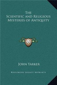 The Scientific and Religious Mysteries of Antiquity