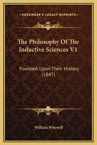 The Philosophy Of The Inductive Sciences V1