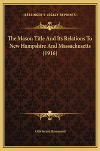 The Mason Title And Its Relations To New Hampshire And Massachusetts (1916)