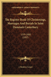 The Register Book Of Christenings, Marriages And Burials In Saint Dunstan's Canterbury