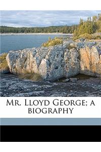 Mr. Lloyd George; A Biography