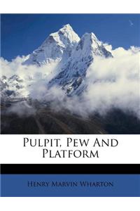 Pulpit, Pew and Platform