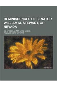 Reminiscences of Senator William M. Stewart, of Nevada; Ed. by George Rothwell Brown