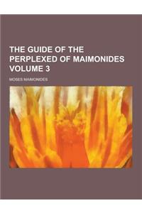 The Guide of the Perplexed of Maimonides Volume 3