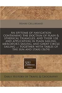 An Epitome of Navigation Containing the Doctrin of Plain & Spherical Triangles, and Their Use and Application in Plain Sailing, Mercator's Sailing, and Great Circle Sailing ...: Together with Tables of the Sun and Stars (1674)