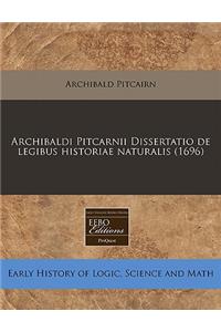 Archibaldi Pitcarnii Dissertatio de Legibus Historiae Naturalis (1696)