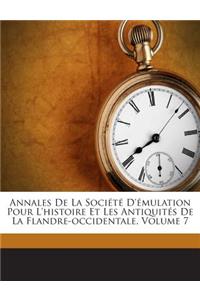 Annales De La Société D'émulation Pour L'histoire Et Les Antiquités De La Flandre-occidentale, Volume 7