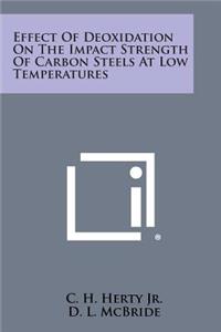 Effect Of Deoxidation On The Impact Strength Of Carbon Steels At Low Temperatures