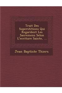 Trait Des Superstitions Qui Regardent Les Sacremens Selon L'Ecriture Sainte, ...